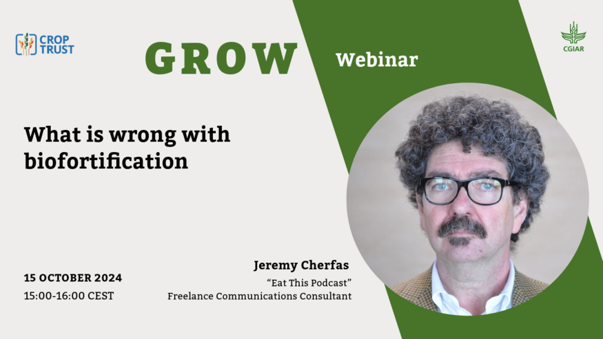 GROW Webinar – “What is wrong with biofortification” with Jeremy Cherfas