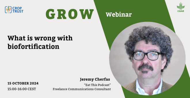 GROW Webinar – “What is wrong with biofortification” with Jeremy Cherfas